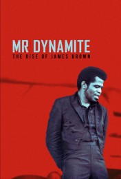 Mr. Dynamite - The Rise of James Brown Mr. Dynamite - The Rise of James Brown