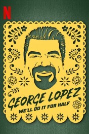George Lopez: We'll Do It for Half George Lopez: We'll Do It for Half